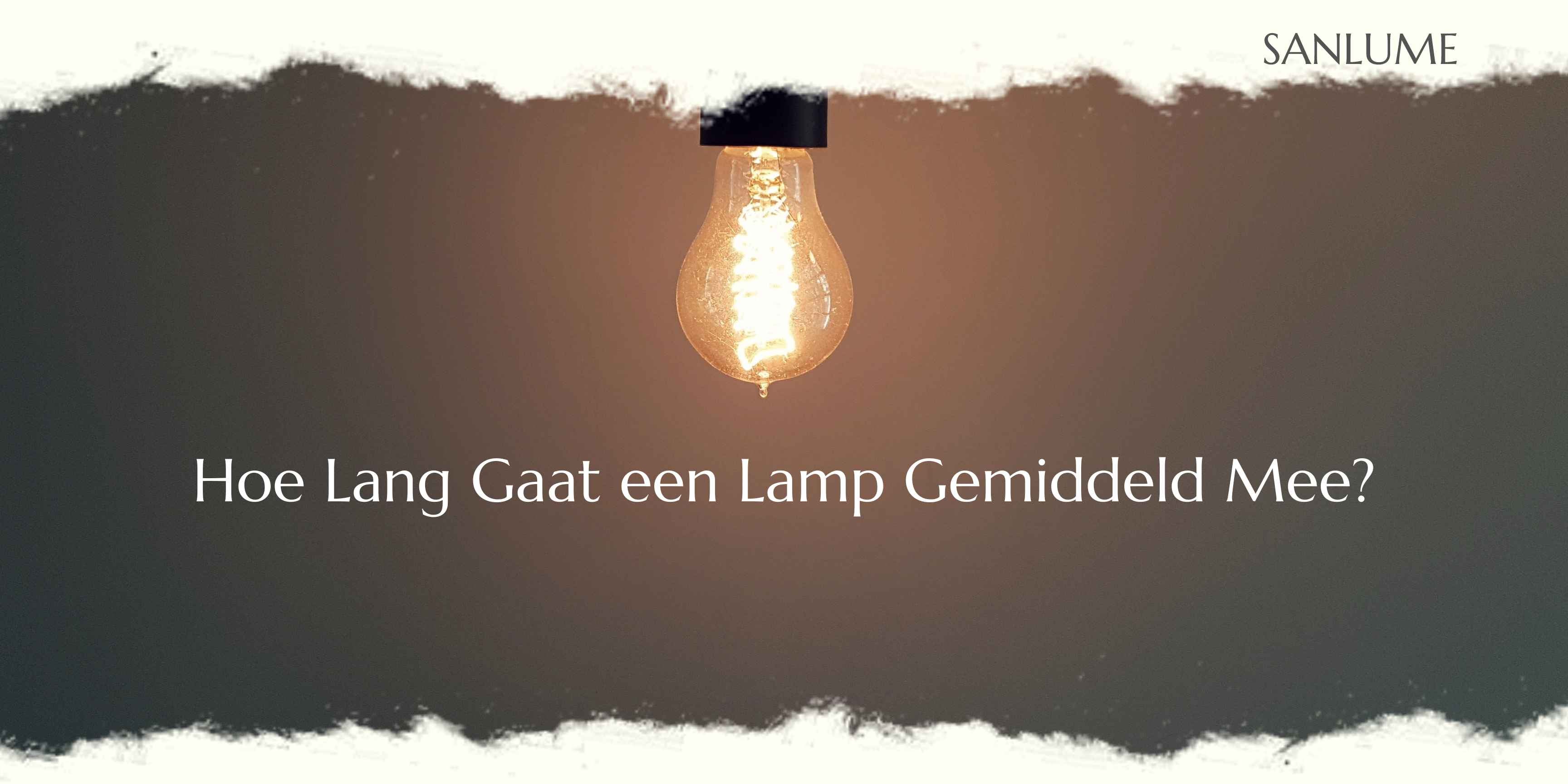 Hoe Lang Gaat een Lamp Gemiddeld Mee? - SANLUME